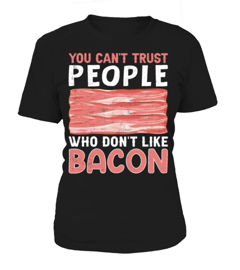 You Cant Trust People Who Dont Like Bacon Pig Women's T-Shirt