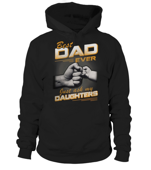 Best dad ever just ask my daughterS Shirt Hoodie Unisex