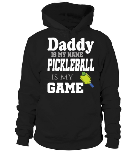 Daddy is my name pickleball is my game Hoodie Unisex