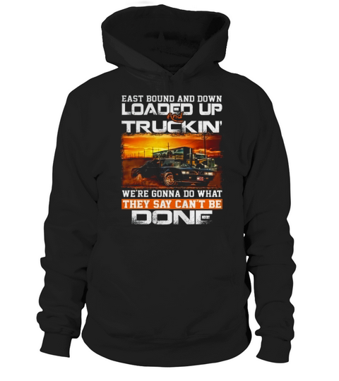 East Bound And Down Loaded Up An TRucking Hoodie Unisex