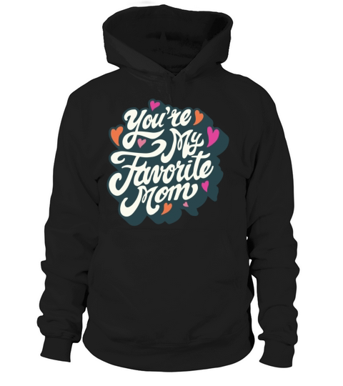 Favorite Mom Funny Mother S Day Quote Lettering Hoodie Unisex