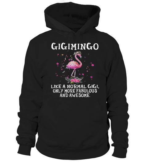 Gigimingo like a normal gigi only more fabulous and awesome Hoodie Unisex