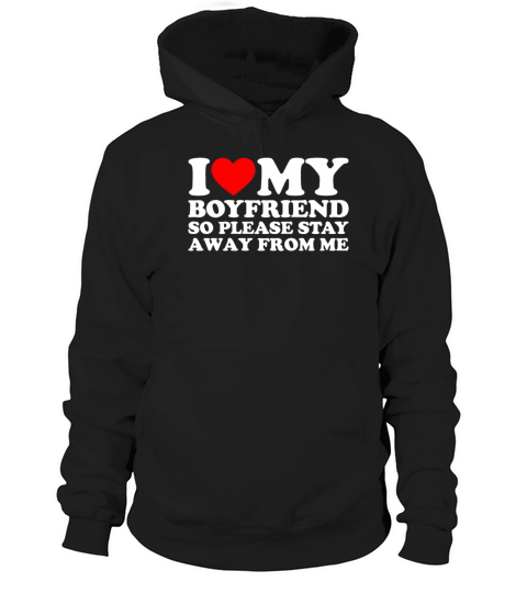 I Love My Hot Boyfriend So Please Stay Away From M Hoodie Unisex