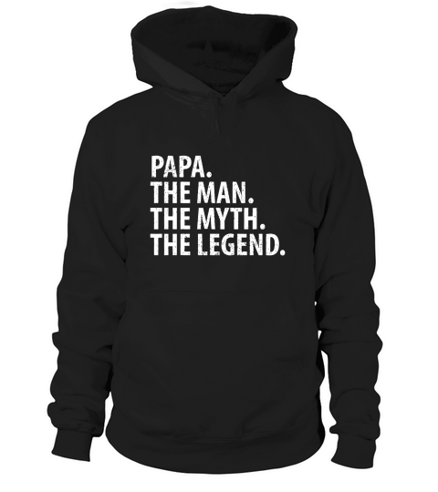 Mens Papa The Man, The Myth, The Legend T-Shirt Hoodie Unisex