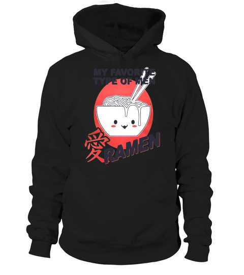 My favorite type of men Ramen Hoodie Unisex