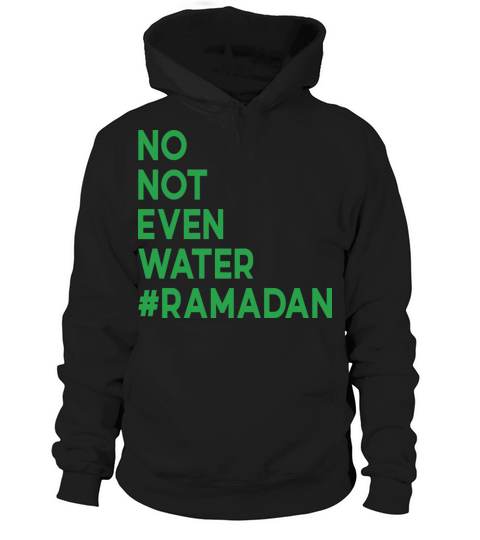 No Not Even Water Ramadan Hoodie Unisex