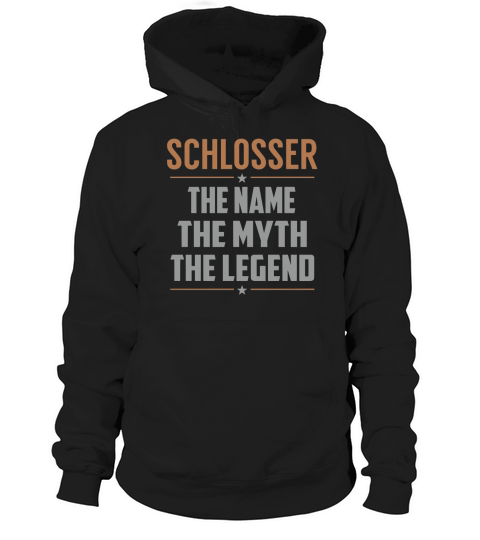SCHLOSSER The Name The Myth The Legend Name Shirts Hoodie Unisex