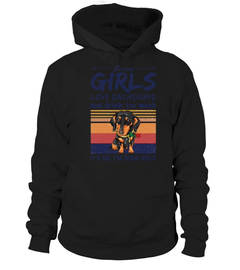 Some Girls Love Dachshund And Drink Too Much Hoodie Unisex