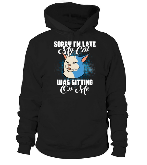 Sorry Im Late My Cat Was Sitting On Me Pet Mom Hoodie Unisex