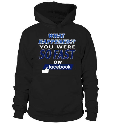 What happened you were so fast on Hoodie Unisex