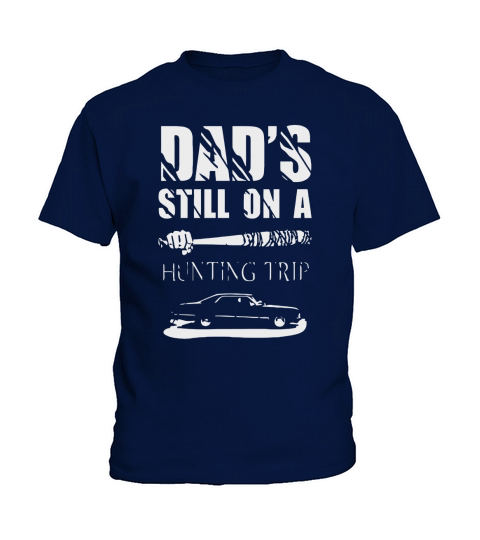 DADS STILL ON A HUNTING TRIP Kids T-Shirt