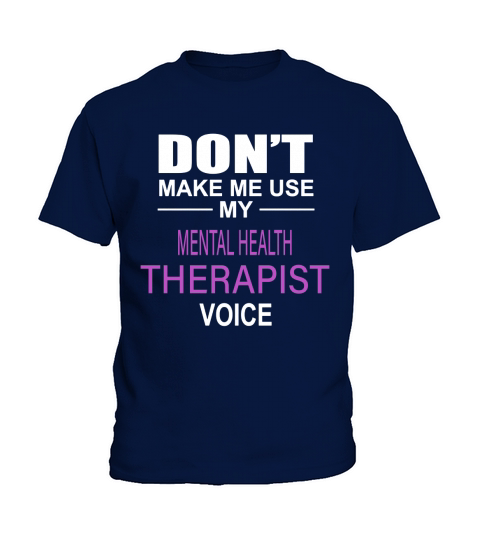 DONT MAKE ME USE MY MENTAL HEALTH THERAPIST VOICE Kids T-Shirt