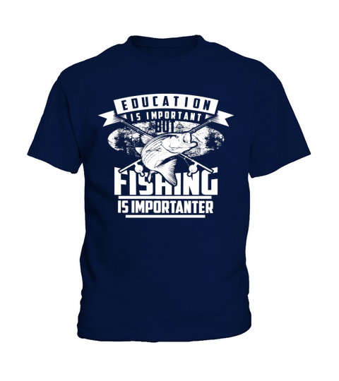Education Is Important But Fishing Is Importanter Shirt Gift Kids T-Shirt