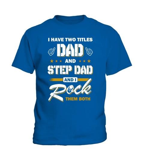 I Have Two Titles Dad And Step-Dad Shirt Kids T-Shirt