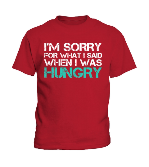 Im Sorry For What I Said When I Was Hungry Funny Kids T-Shirt