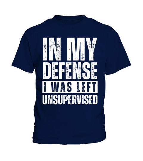 in my defense i was left unsupervised Gift shirt Kids T-Shirt
