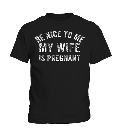 Mens Be Nice To Me My Wife Is Pregnant Shirt Vintage New Dad Gift Kids T-Shirt