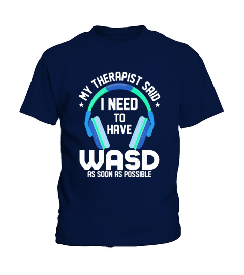 My Therapist Said I Need To Have WASD ASAP Gamer Kids T-Shirt