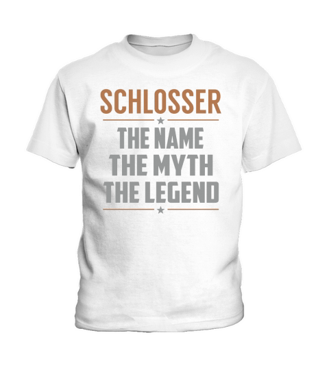 SCHLOSSER The Name The Myth The Legend Name Shirts Kids T-Shirt