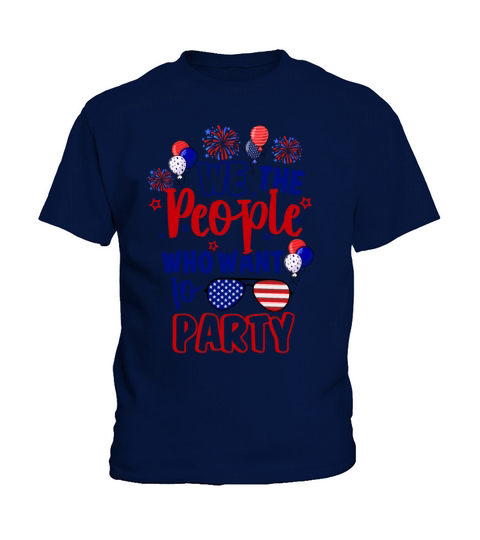 We The People Who Want To Party Independence Day Kids T-Shirt