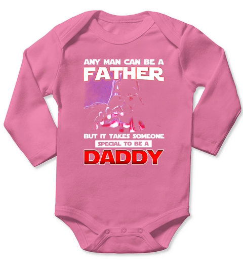 Any Man Can Be A Father But It Takes Someone Special To Be A Daddy Long Sleeve Baby One-Piece