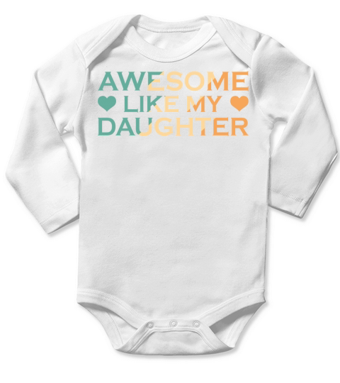 AWESOME LIKE MY DOUGHTER Long Sleeve Baby One-Piece