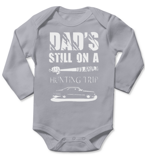 DADS STILL ON A HUNTING TRIP Long Sleeve Baby One-Piece