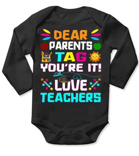 Dear Parents Tag You re it Love Teachers Long Sleeve Baby One-Piece