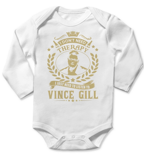 I Dont Need Therapy I Just Need To Listen To Vince Gill TShirt Long Sleeve Baby One-Piece