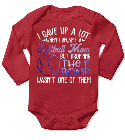 I Gave Up A Lot When I Became A Softball Mom Long Sleeve Baby One-Piece