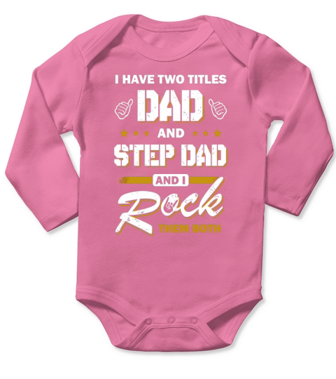 I Have Two Titles Dad And Step-Dad Shirt Long Sleeve Baby One-Piece