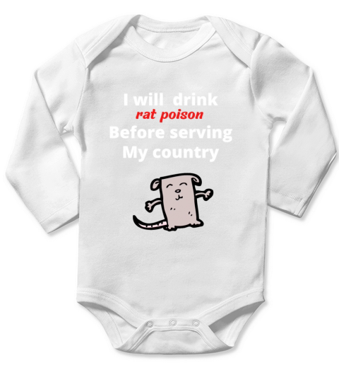 I will drink rat poison before serving my country Long Sleeve Baby One-Piece
