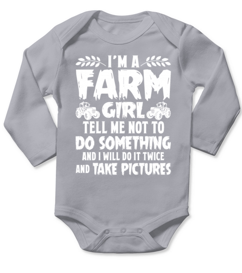 Im A Farm Girl Tell Me Not To Do Something Long Sleeve Baby One-Piece