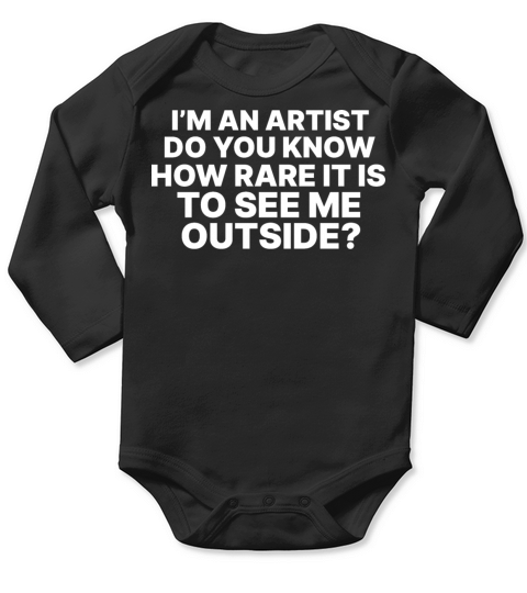 Im An Artist Do You Know How Rare It Is To See Me Long Sleeve Baby One-Piece