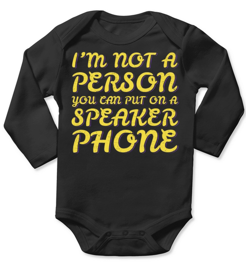 Im Not A Person You Can Put On A Speaker Phone Long Sleeve Baby One-Piece