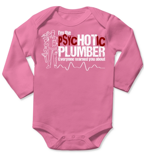 Im The Hot Plumber Psychotic Plumbing Long Sleeve Baby One-Piece