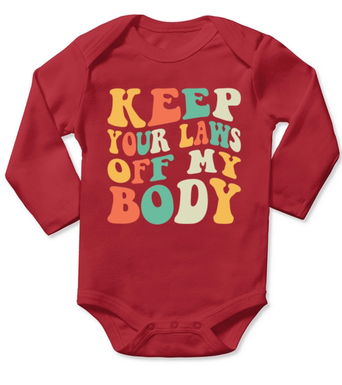 Keep Your Laws Off My Body Protect Pro Roe V Wade Long Sleeve Baby One-Piece