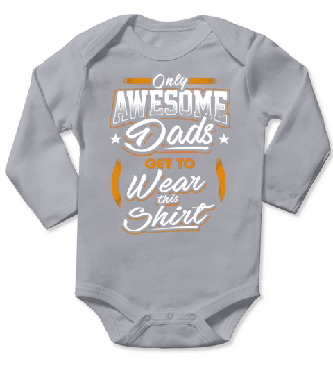 Only Awesome Dads Get To Wear  This Fathers Day Long Sleeve Baby One-Piece