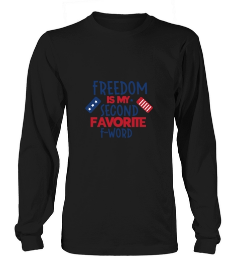 Freedom Is My Second Favorite F word Long sleeved Unisex