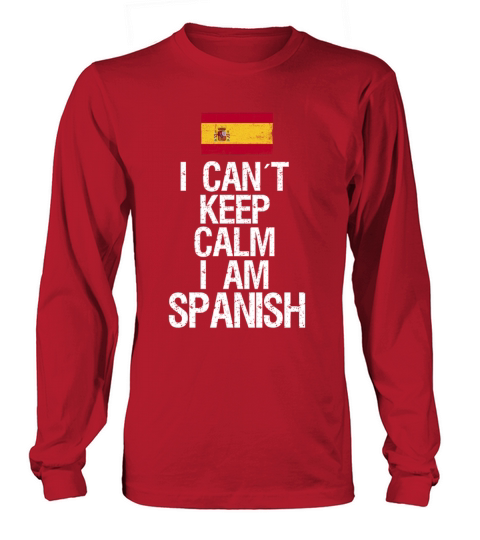 I can not keep calm I am Spanish Long sleeved Unisex