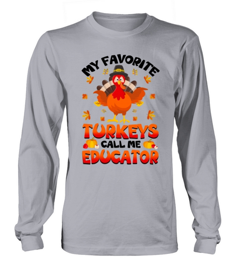 My Favorite Turkeys Call Me Educator Long sleeved Unisex