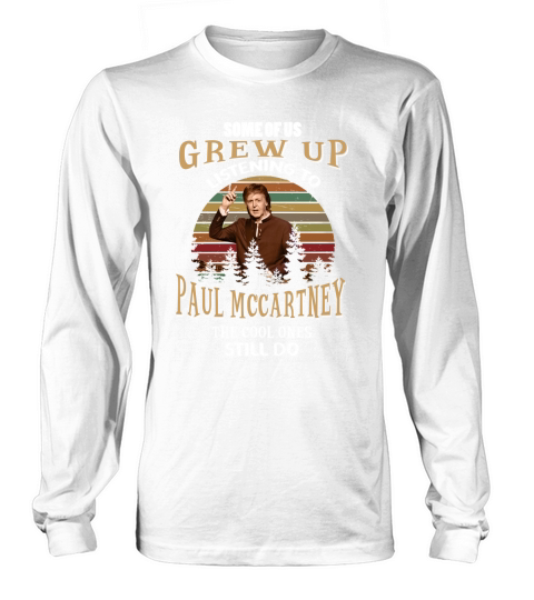 Some of us grew up listening to Paul Mccartney Long sleeved Unisex