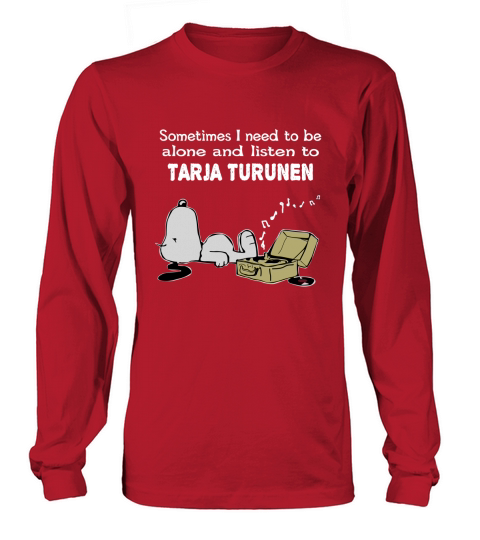 Sometimes I need to be alone and listen to Tarja Turunen Long sleeved Unisex