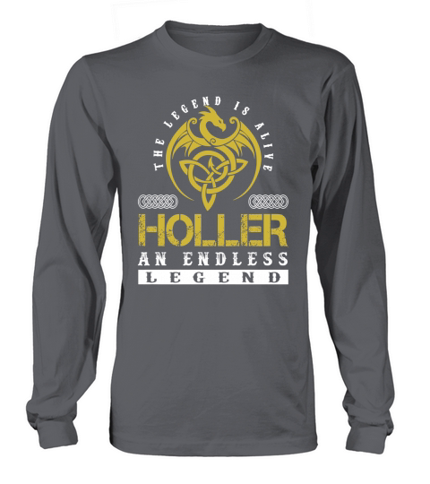 The Legend is Alive HOLLER An Endless Legend Name Shirts Long sleeved Unisex