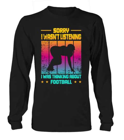 Wasnt Listening Was Thinking About Football Long sleeved Unisex