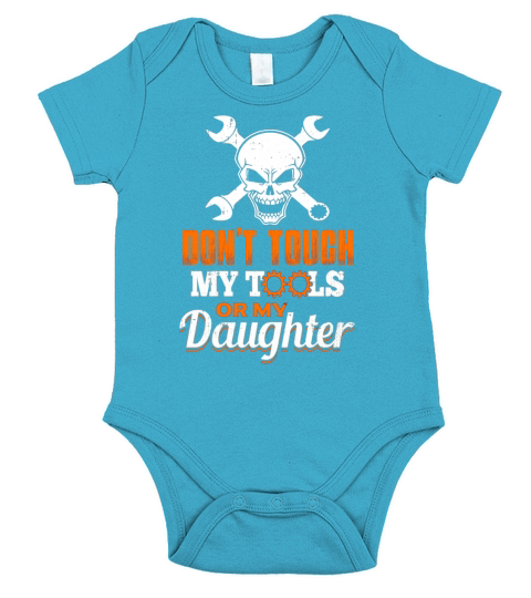 Dont Touch My Tools or My Daughter Mechanic Father T-Shirt Short Sleeve Baby One-Piece