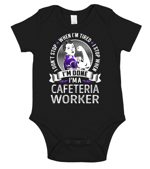 Im a Cafeteria Worker I dont Stop When Im Tired I Stop When Im Done Job Shirts Short Sleeve Baby One-Piece
