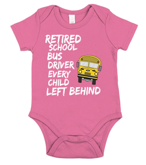 Retired School Bus Driver Every Child Left Behind T-Shirt Short Sleeve Baby One-Piece