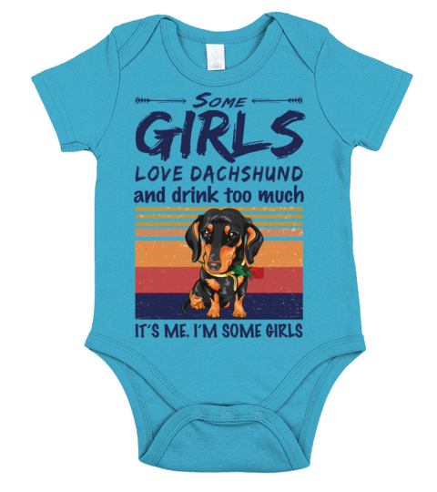 Some Girls Love Dachshund And Drink Too Much Short Sleeve Baby One-Piece