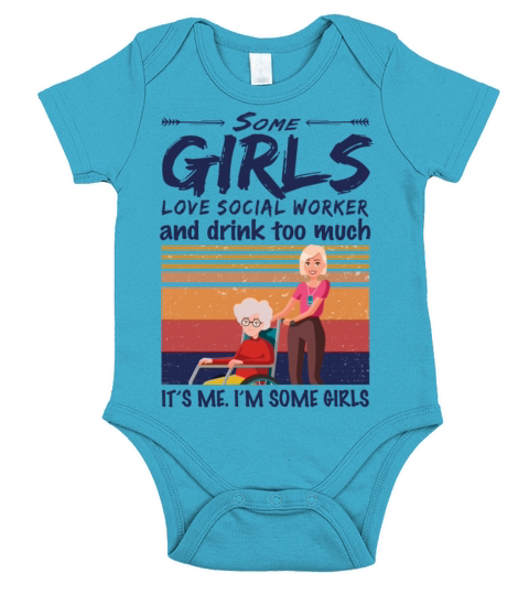 Some Girls Love Social Worker And Drink Too Much Short Sleeve Baby One-Piece